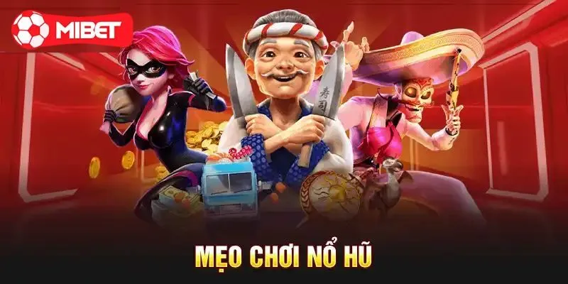 5 mẹo chơi game nổ hũ thắng lớn từ chuyên gia